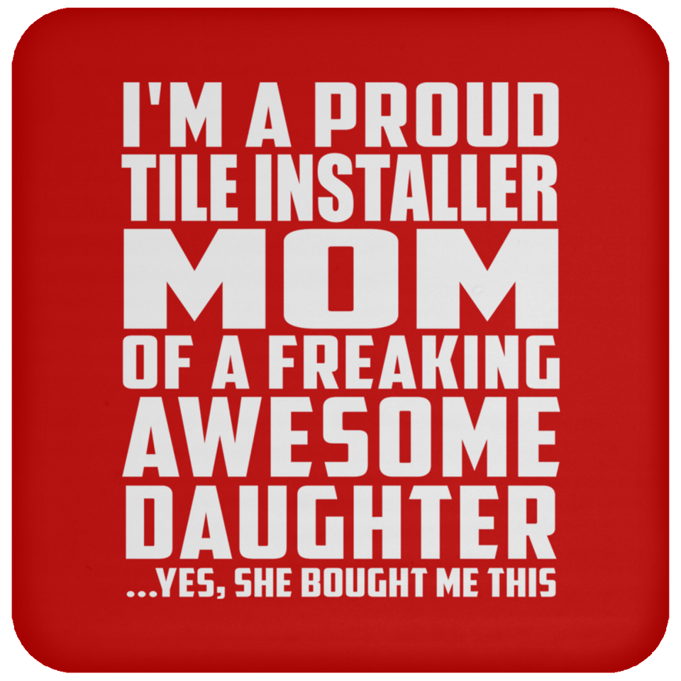 Proud Tile Installer Mom Of Awesome Daughter - Drink Coaster