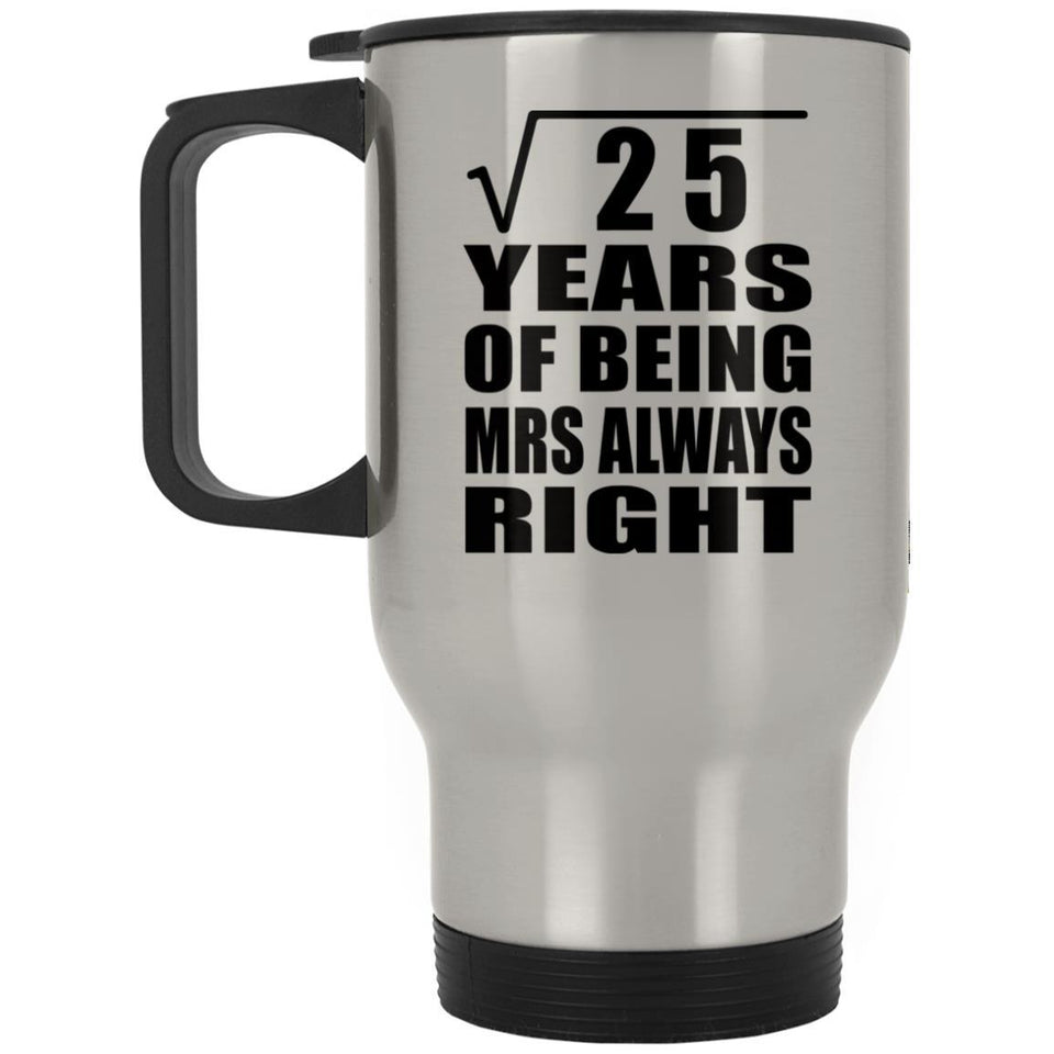 5th Anniversary Square Root of 25 Years Mrs Always Right - Silver Travel Mug