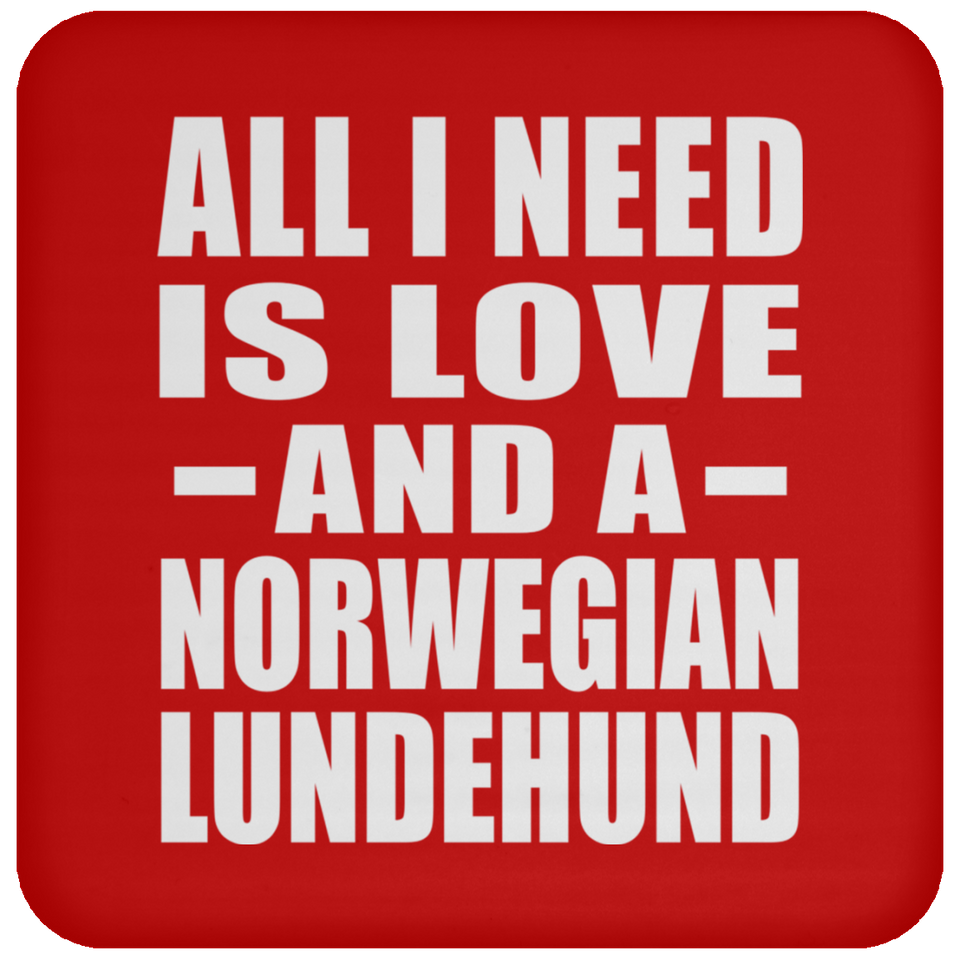 All I Need Is Love And A Norwegian Lundehund - Drink Coaster