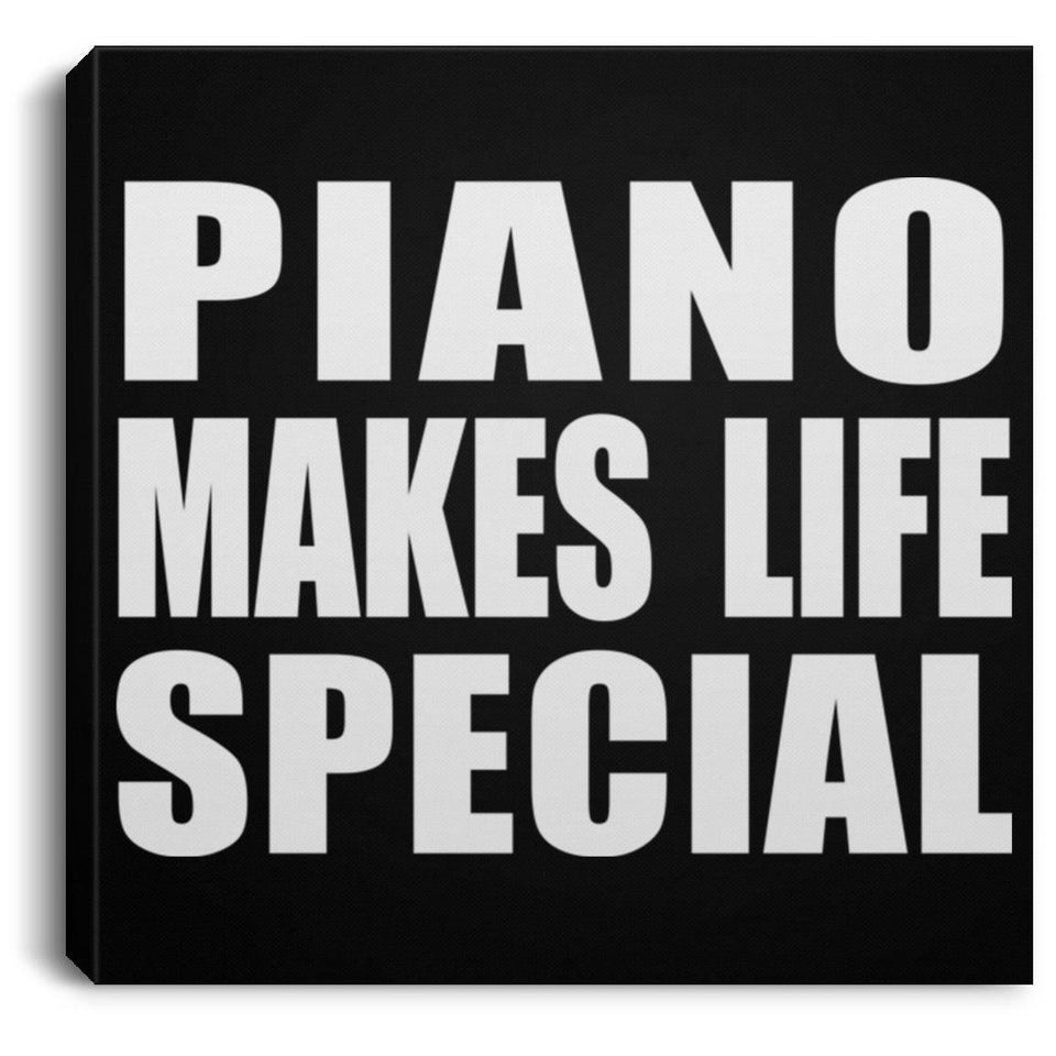 Piano Makes Life Special - Canvas Square