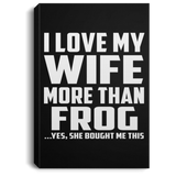 I Love My Wife More Than Frog - Canvas Portrait