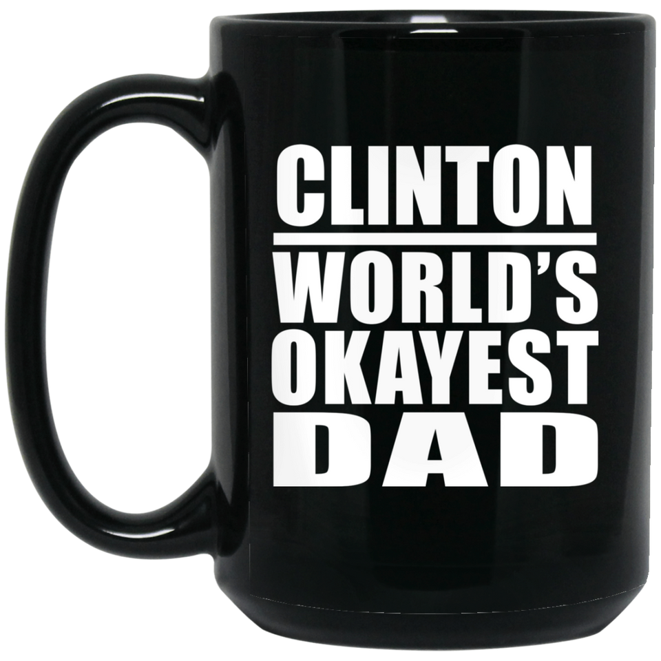 Clinton World's Okayest Dad - 15 Oz Coffee Mug Black