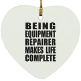 Being Equipment Repairer Makes Life Complete - Heart Ornament