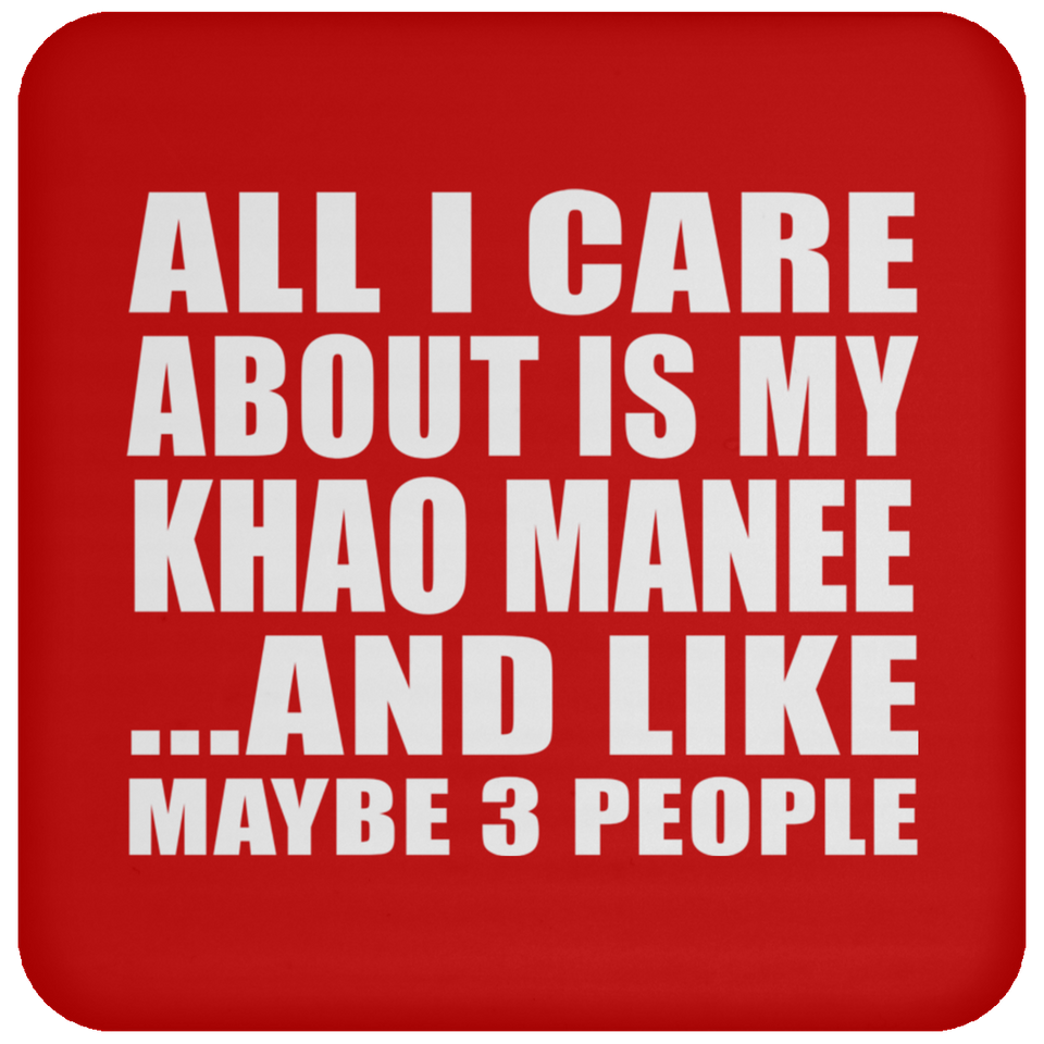 All I Care About Is My Khao Manee - Drink Coaster