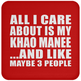 All I Care About Is My Khao Manee - Drink Coaster