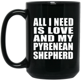All I Need Is Love And My Pyrenean Shepherd - 15 Oz Coffee Mug Black