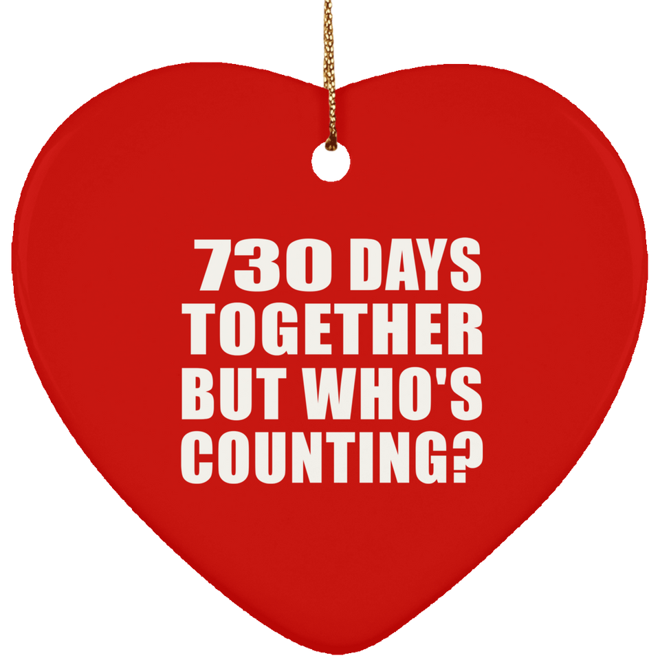 2nd Anniversary 730 Days Together But Who's Counting - Heart Ornament