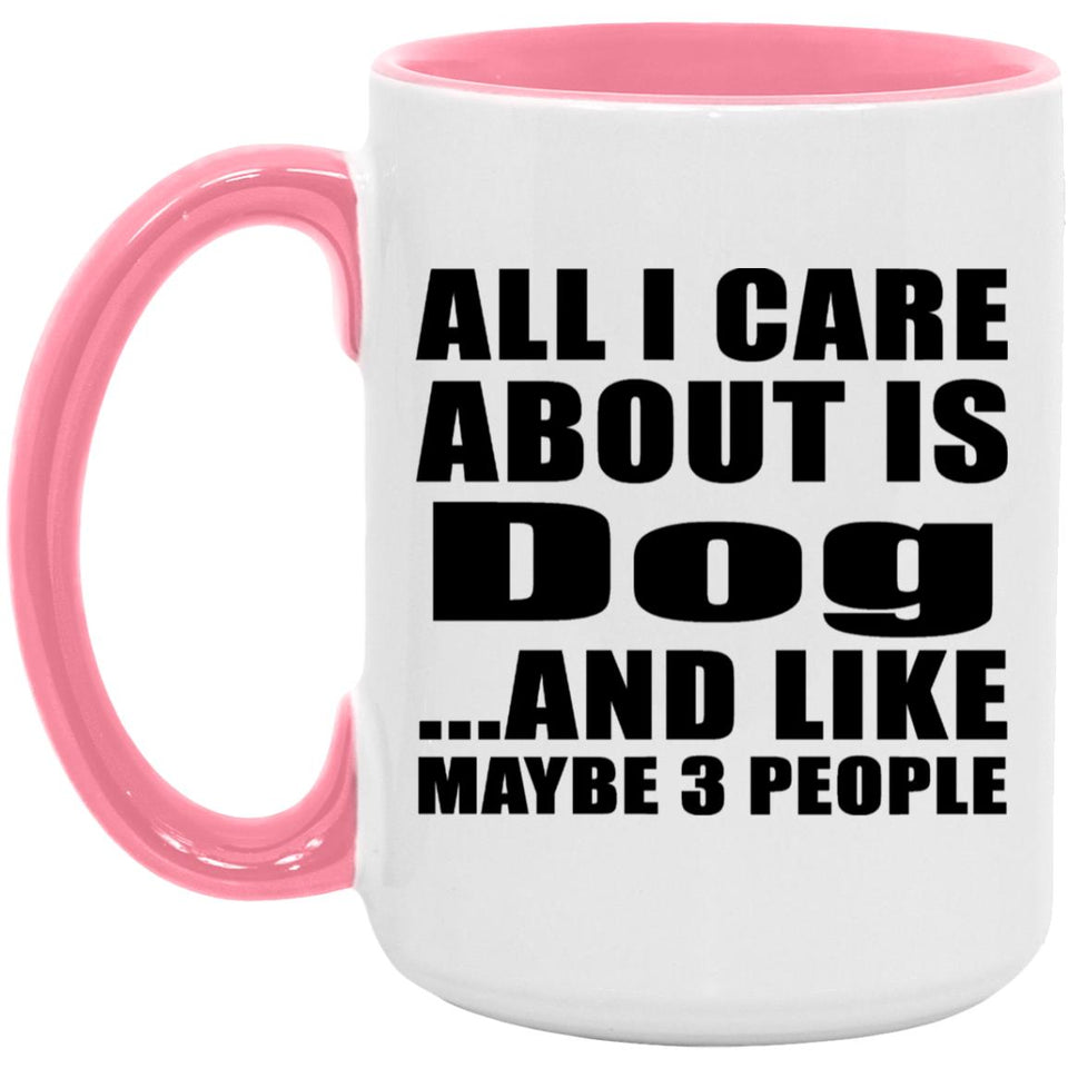 All I Care About Is Dog - 15oz Accent Mug Pink