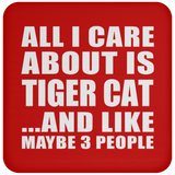 All I Care About Is Tiger Cat - Drink Coaster