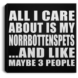 All I Care About Is My Norrbottenspets - Canvas Square