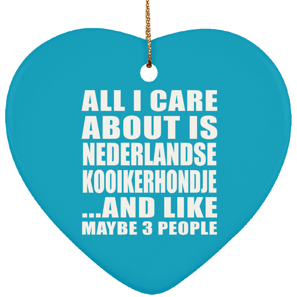 All I Care About Is Nederlandse Kooikerhondje - Heart Ornament