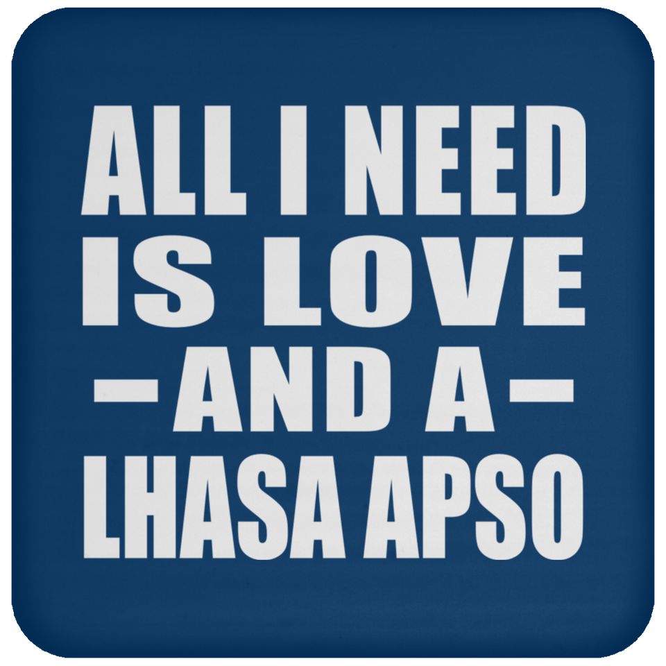 All I Need Is Love And A Lhasa Apso - Drink Coaster