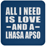 All I Need Is Love And A Lhasa Apso - Drink Coaster