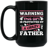 Warning This Girl Is Protected by A Crazy Father - 15 Oz Coffee Mug Black