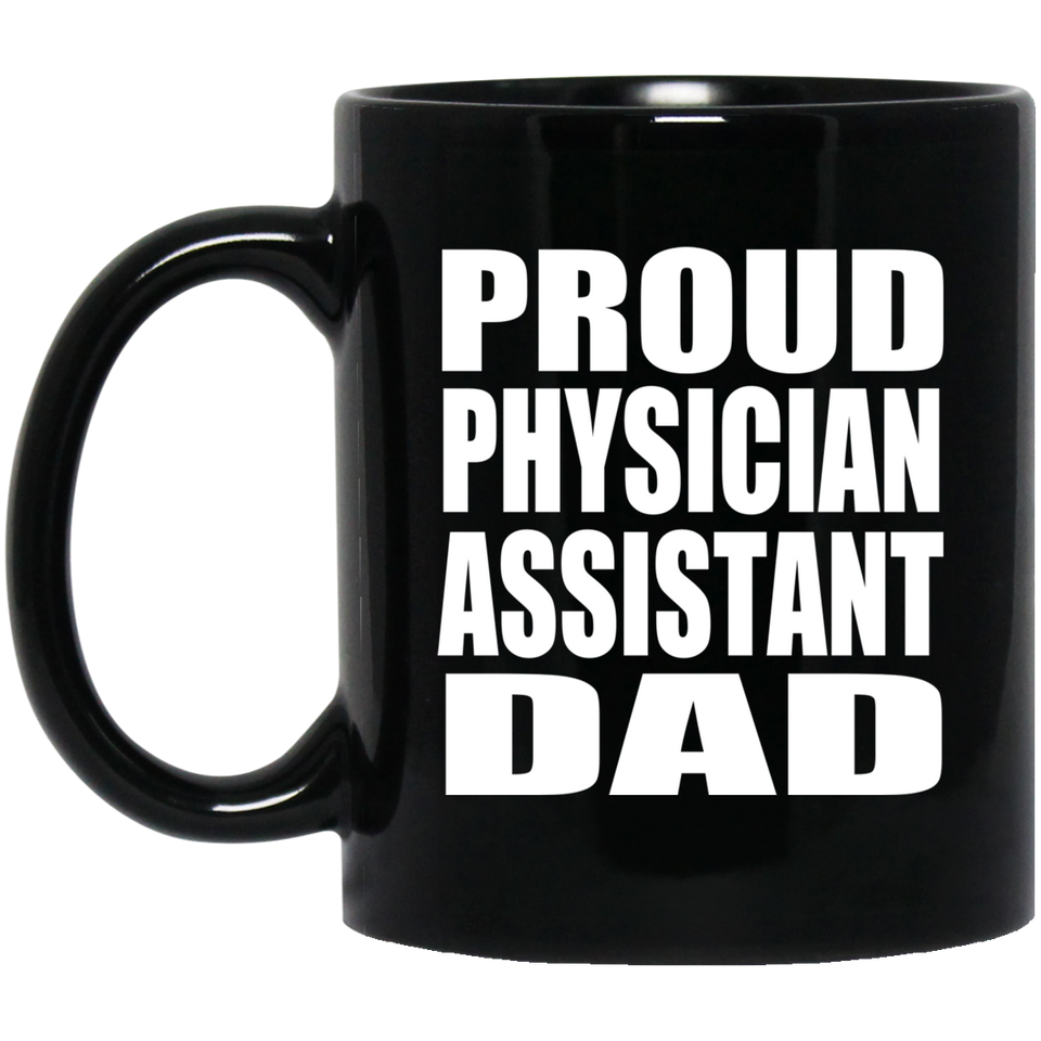 Proud Physician Assistant Dad - 11oz Coffee Mug Black