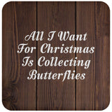 All I Want For Christmas Is Collecting Butterflies - Drink Coaster D