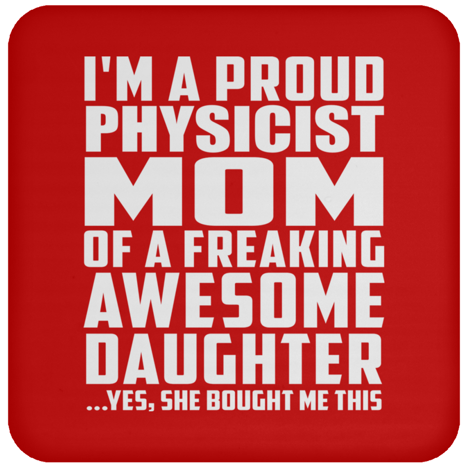 Proud Physicist Mom Of Awesome Daughter - Drink Coaster