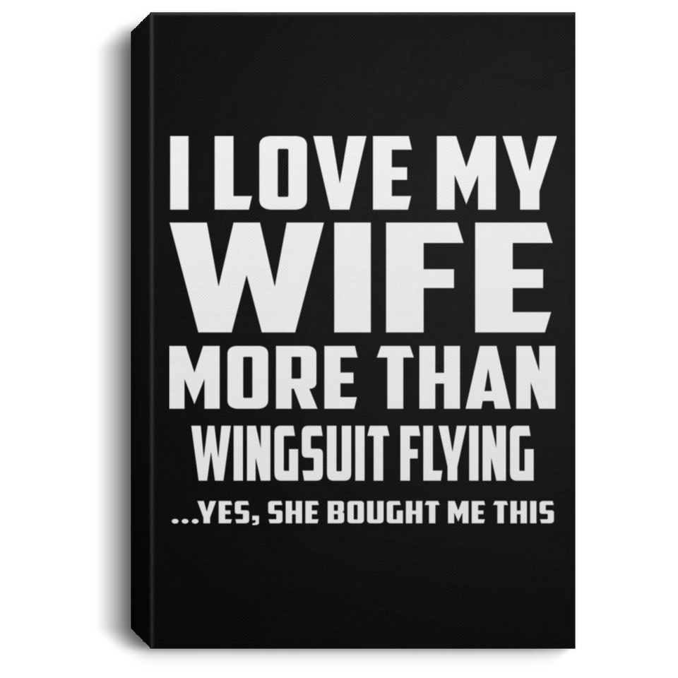 I Love My Wife More Than Wingsuit Flying - Canvas Portrait