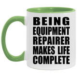 Being Equipment Repairer Makes Life Complete - 11oz Accent Mug Green