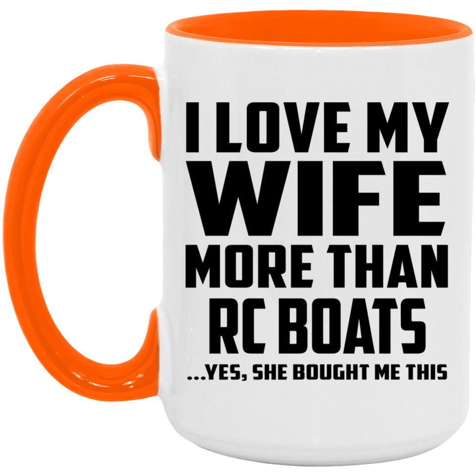 I Love My Wife More Than RC Boats - 15oz Accent Mug Orange