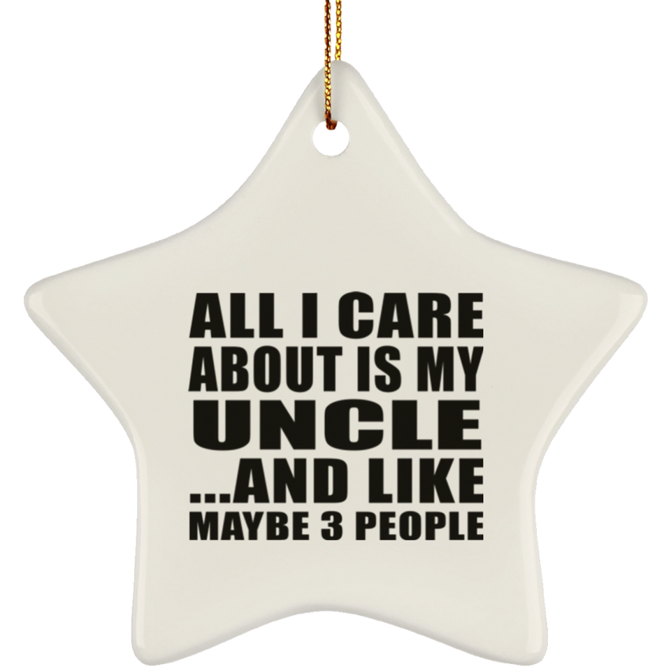 All I Care About Is My Uncle - Star Ornament