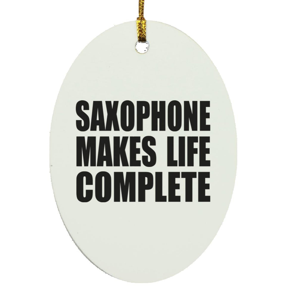 Saxophone Makes Life Complete - Oval Ornament