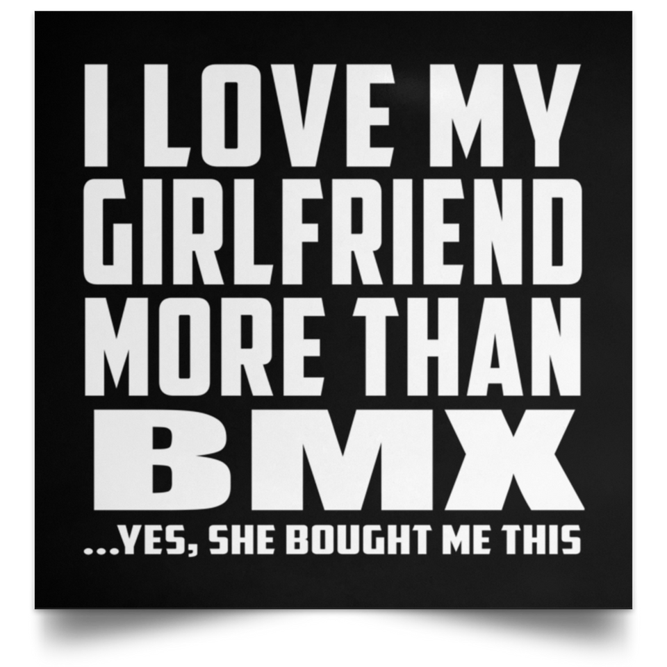 I Love My Girlfriend More Than BMX - Poster Square
