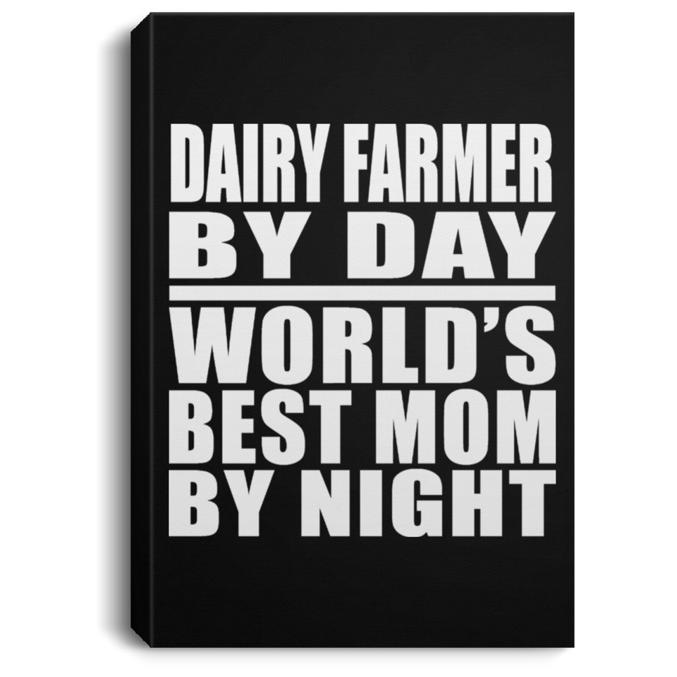 Dairy Farmer By Day World's Best Mom By Night - Canvas Portrait