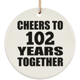 102nd Anniversary Cheers To 102 Years Together - Circle Ornament