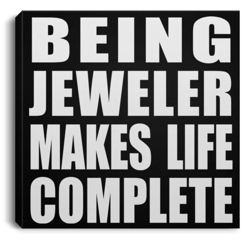 Being Jeweler Makes Life Complete - Canvas Square
