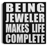 Being Jeweler Makes Life Complete - Canvas Square