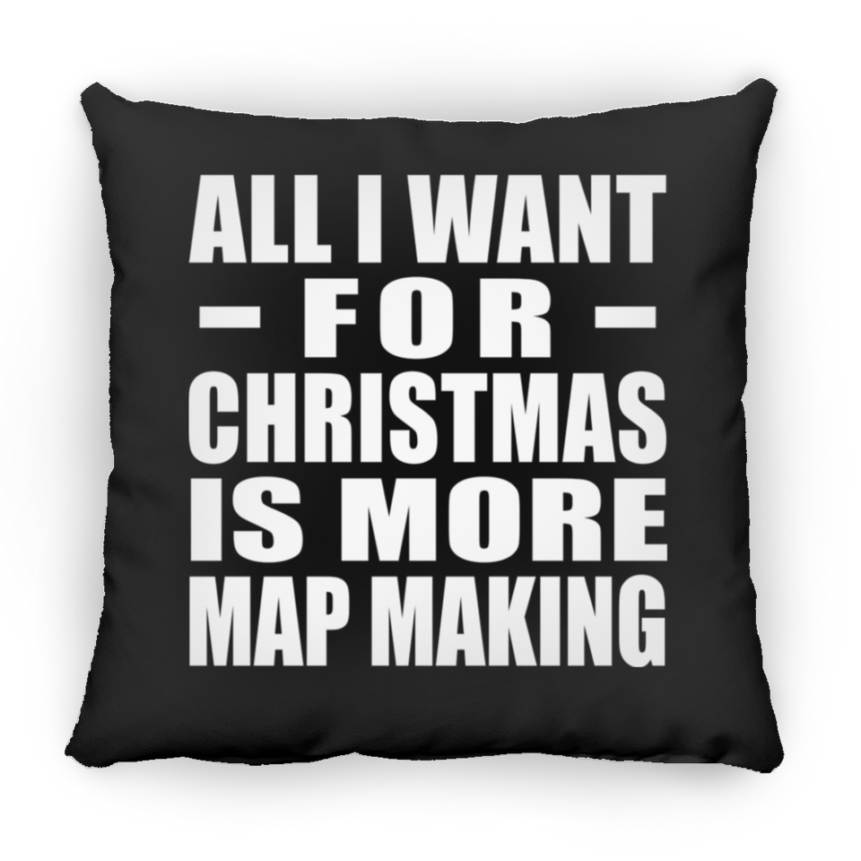 All I Want For Christmas Is More Map Making - Throw Pillow Black