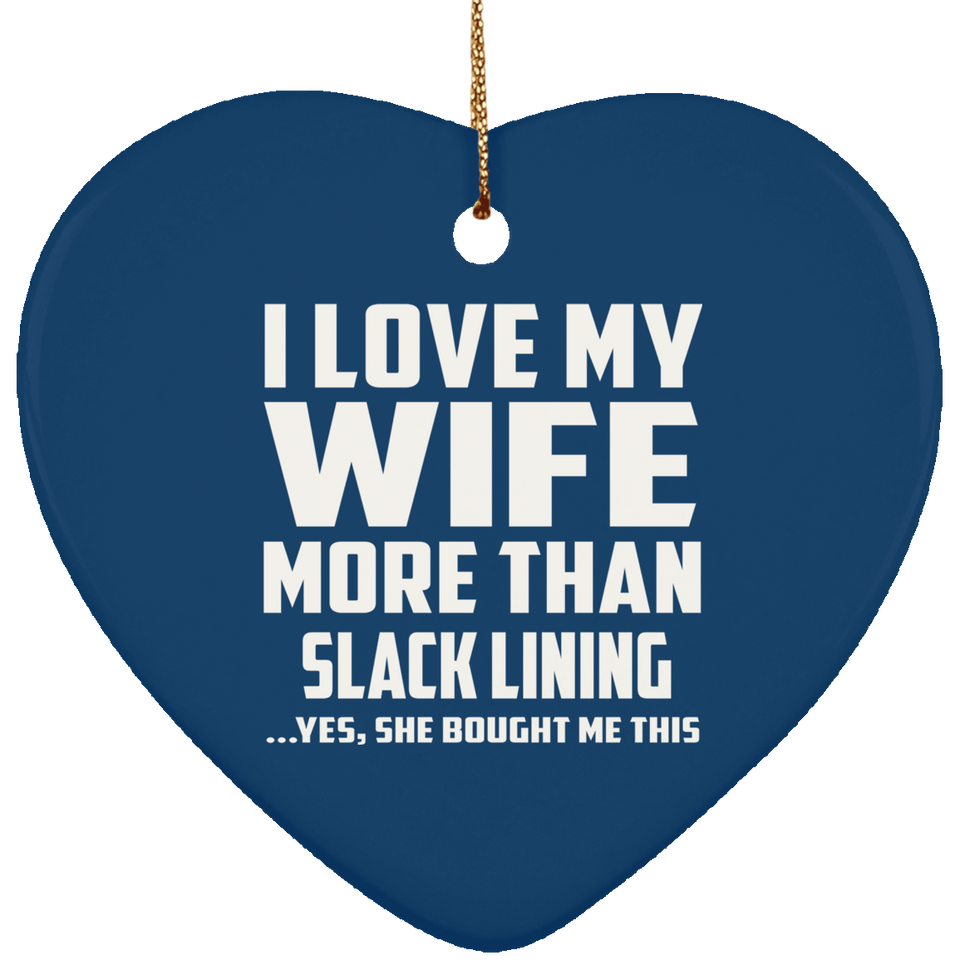 I Love My Wife More Than Slack Lining - Heart Ornament