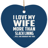 I Love My Wife More Than Slack Lining - Heart Ornament