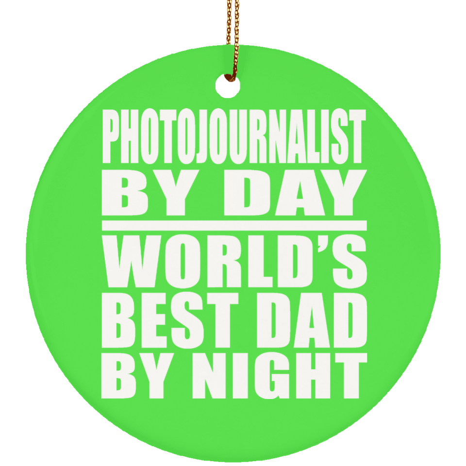 Photojournalist By Day World's Best Dad By Night - Circle Ornament