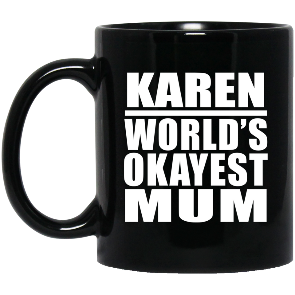 Karen World's Okayest Mum - 11 Oz Coffee Mug Black