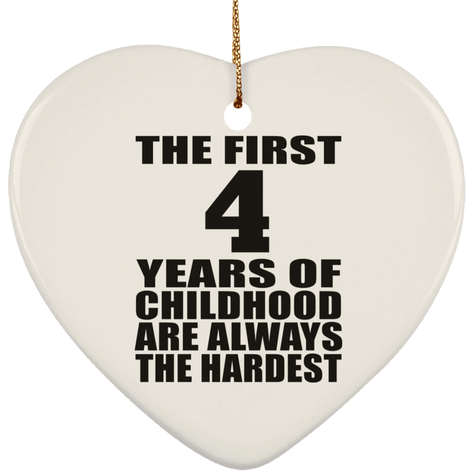 4th Birthday First 4 Years of Childhood Are The Hardest - Heart Ornament