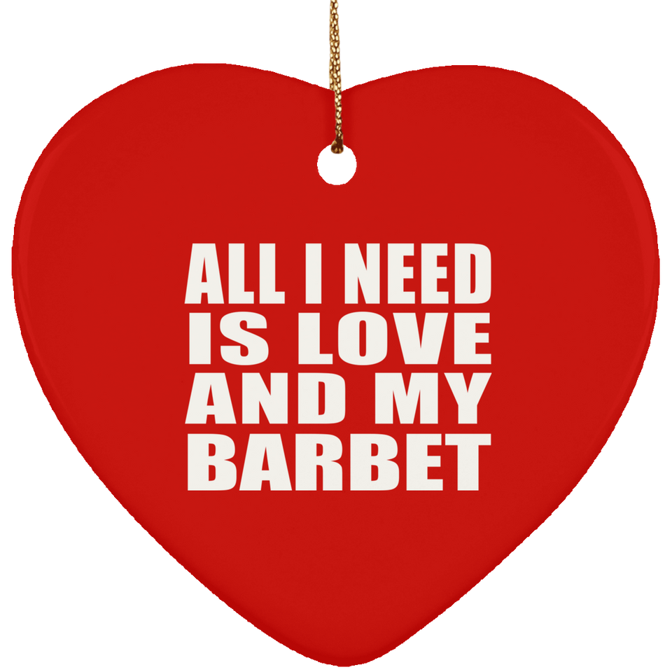 All I Need Is Love And My Barbet - Heart Ornament