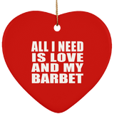 All I Need Is Love And My Barbet - Heart Ornament