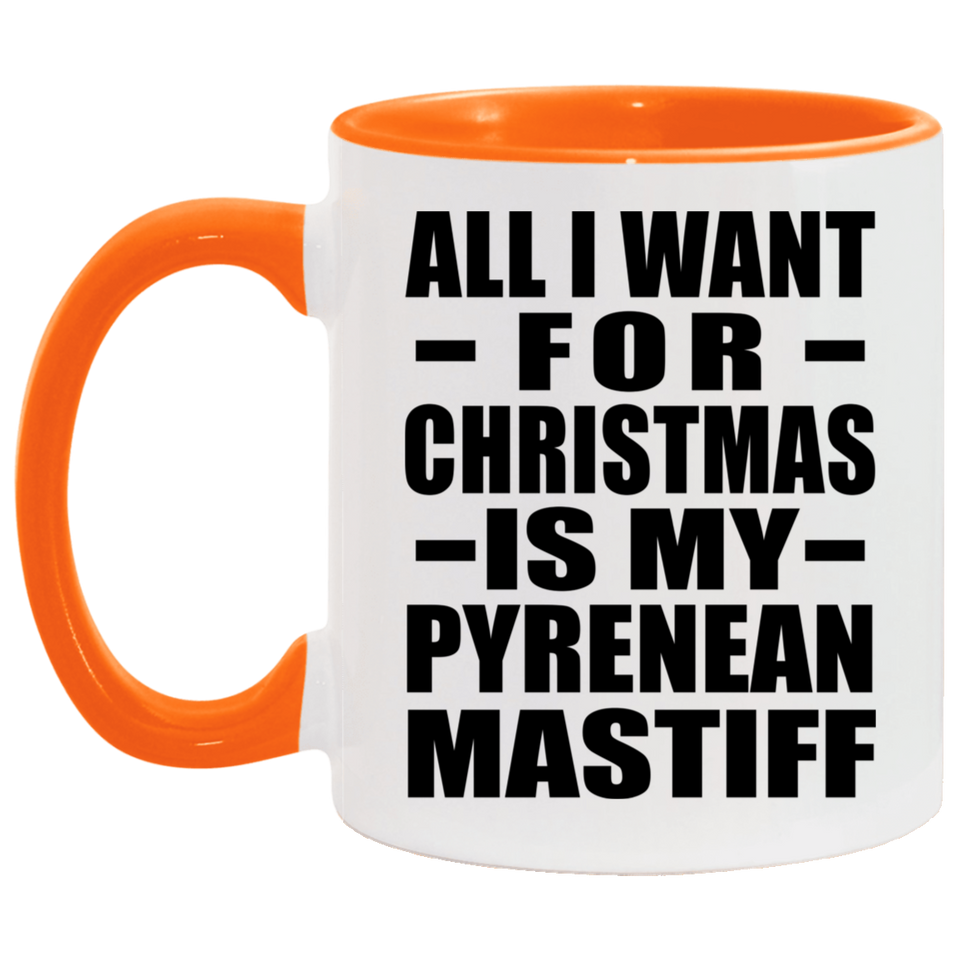 All I Want For Christmas Is My Pyrenean Mastiff - 11oz Accent Mug Orange