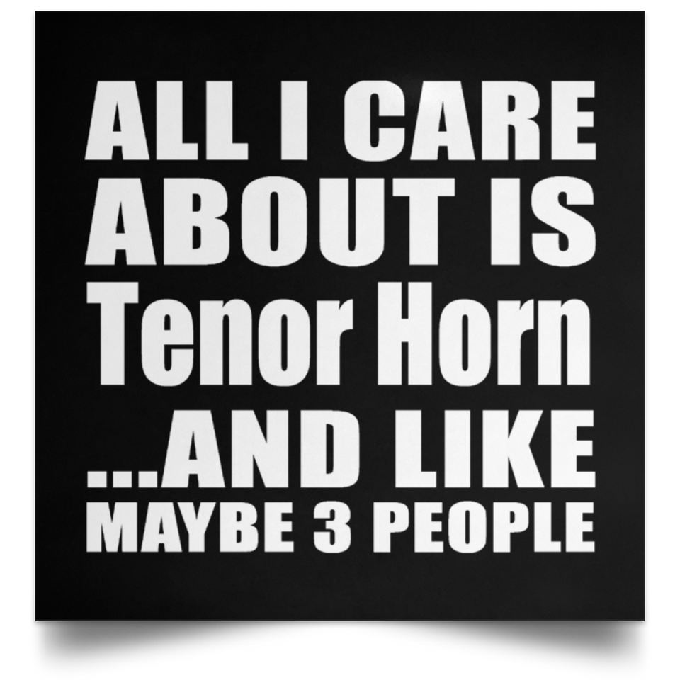 All I Care About Is Tenor Horn - Poster Square