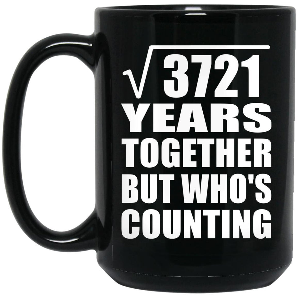 61st Anniversary Square Root of 3721 Years Who's Counting - 15oz Coffee Mug Black