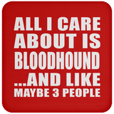All I Care About Is Bloodhound - Drink Coaster