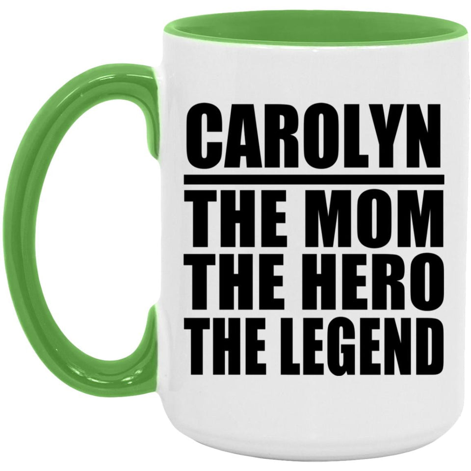Carolyn The Mom The Hero The Legend - 15oz Accent Mug Green