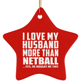 I Love My Husband More Than Netball - Star Ornament