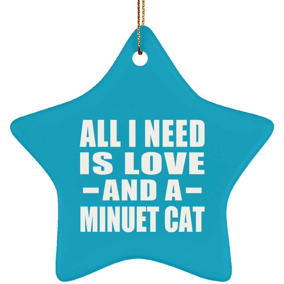All I Need Is Love And A Minuet Cat - Star Ornament