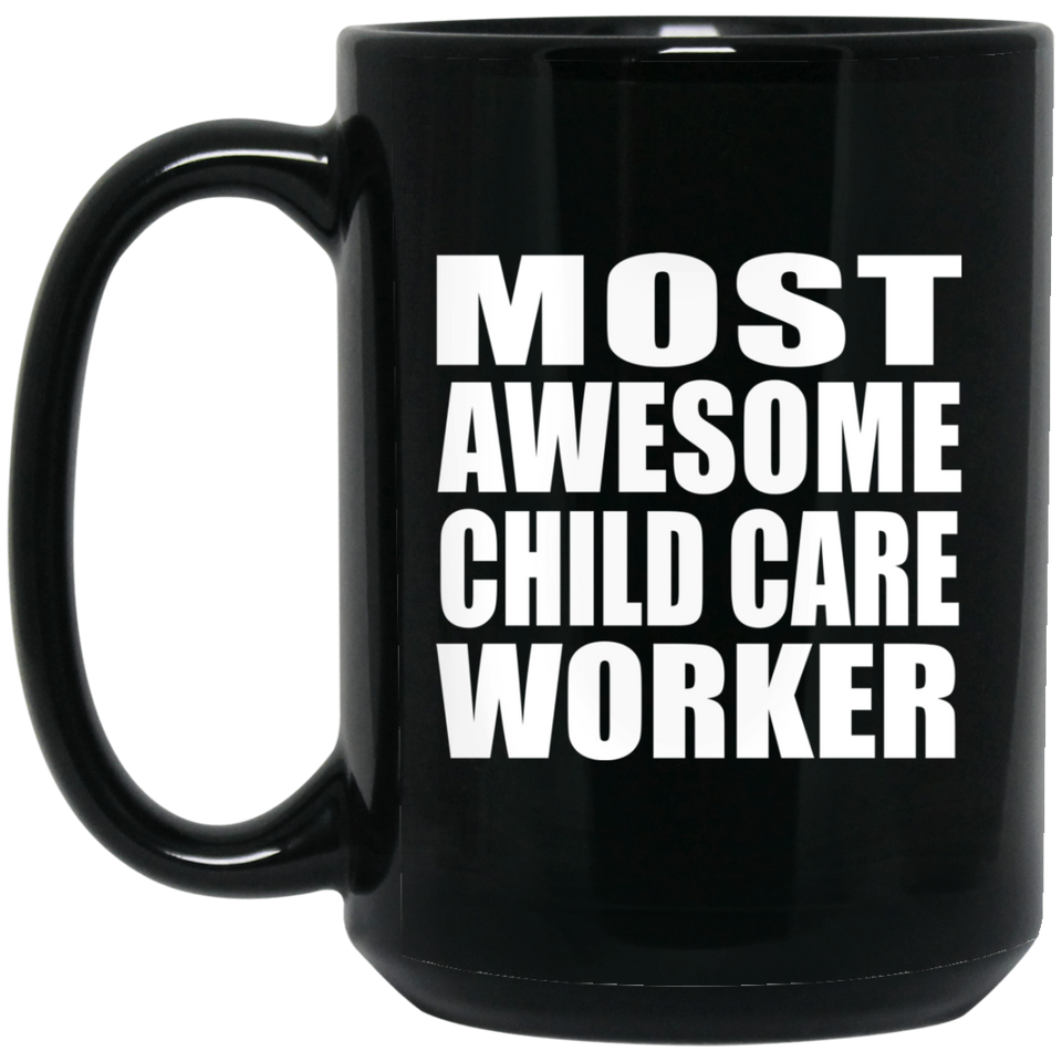 Most Awesome Child Care Worker - 15 Oz Coffee Mug Black