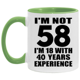 58th Birthday I'm Not 58 I'm 18 With 40 Years Experience - 11oz Accent Mug Green