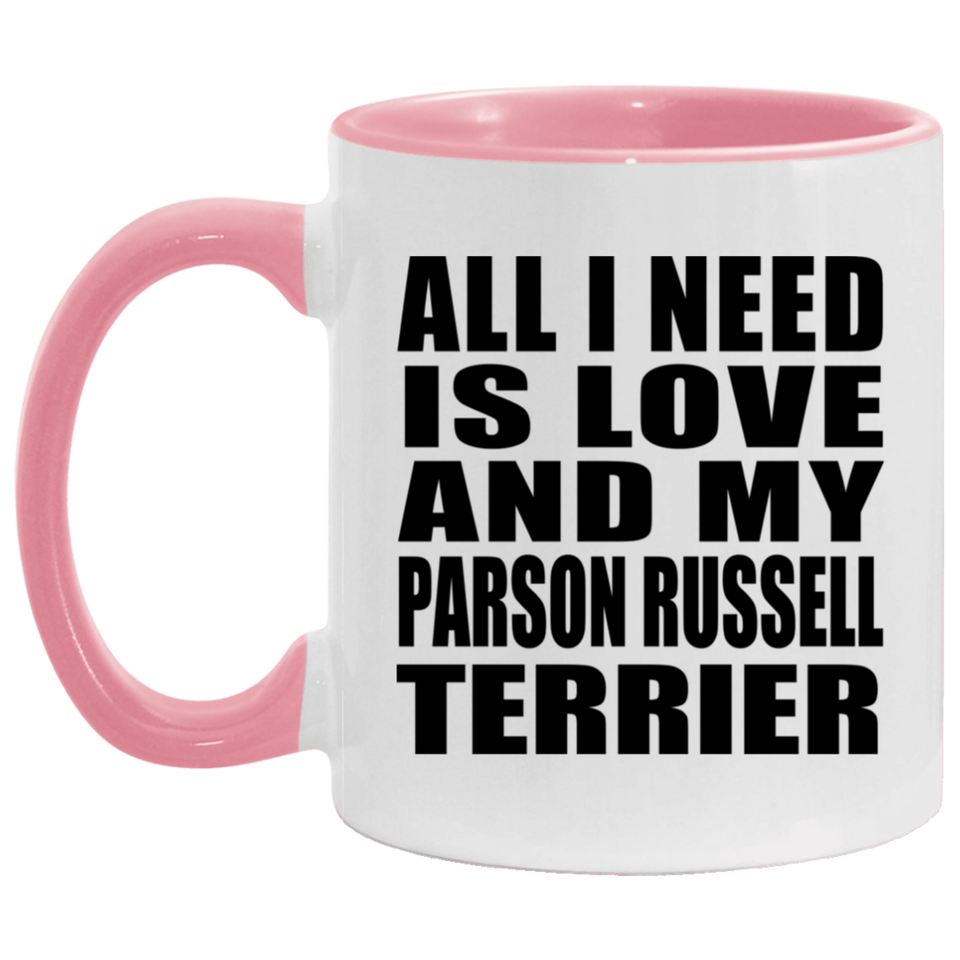 All I Need Is Love And My Parson Russell Terrier - 11oz Accent Mug Pink