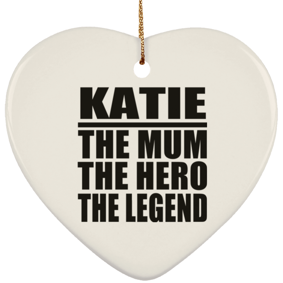 Katie The Mum The Hero The Legend - Heart Ornament